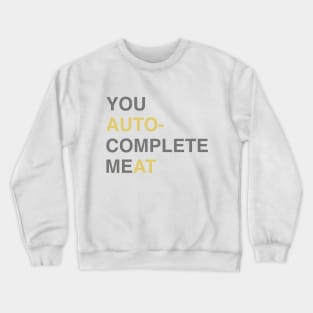 You auto-complete Me Crewneck Sweatshirt